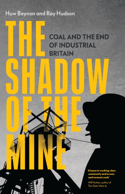 The Shadow of the Mine: Coal and the End of Industrial Britain - Huw Beynon