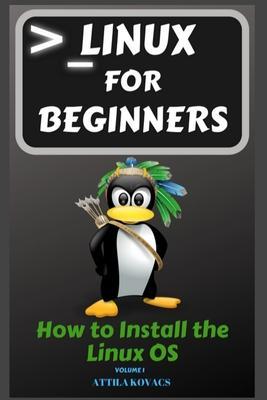 Linux for Beginners: How to Install the Linux OS - Attila Kovacs