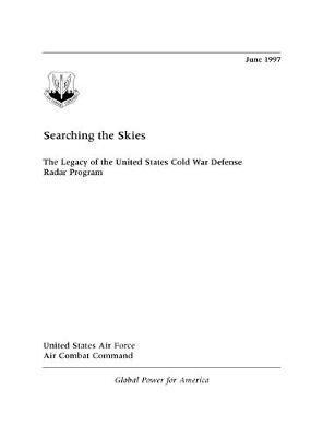 Searching the Skies: The Legacy of the United States Cold War Defense Radar Program - David F. Winkler