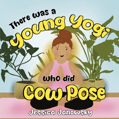 There was a Young Yogi who did Cow Pose - Jessica Janowsky