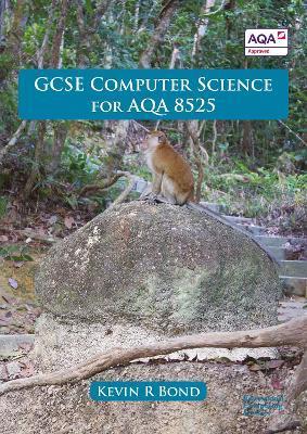 GCSE Computer Science for AQA 8525 - Kevin R. Bond