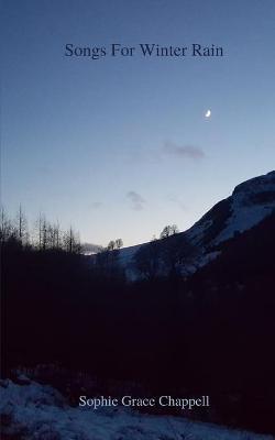 Songs For Winter Rain - Sophie Grace Chappell