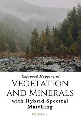 Improved Mapping of Vegetation and Minerals with Hybrid Spectral Matching - Padma S