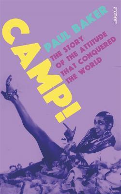 Camp!: The Story of the Attitude That Conquered the World - Paul Baker