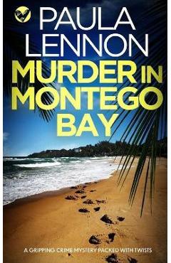 Poza produsului MURDER IN MONTEGO BAY a gripping crime mystery packed with twists - Paula Lennon