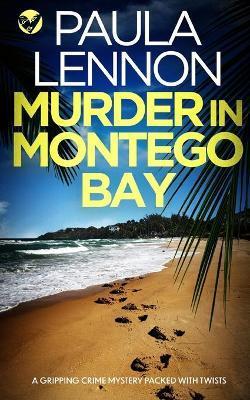 MURDER IN MONTEGO BAY a gripping crime mystery packed with twists - Paula Lennon