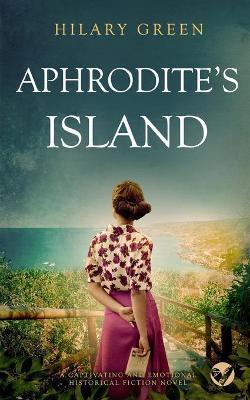 APHRODITE'S ISLAND a captivating and emotional historical fiction novel - Hilary Green