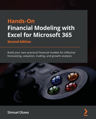 Hands-On Financial Modeling with Excel for Microsoft 365 - Second Edition: Build your own practical financial models for effective forecasting, valuat - Shmuel Oluwa