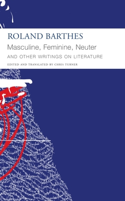 Masculine, Feminine, Neuter and Other Writings on Literature - Roland Barthes