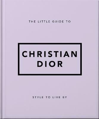 The Little Guide to Christian Dior: Style to Live by - Orange Hippo!
