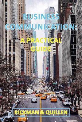 Business Communication: A Practical Guide - Rickman & Quillen