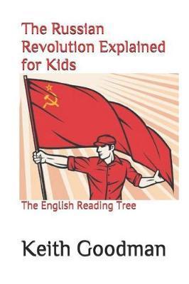The Russian Revolution Explained for Kids: The English Reading Tree - Keith Goodman