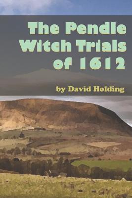 The Pendle Witch Trials of 1612 - David Holding
