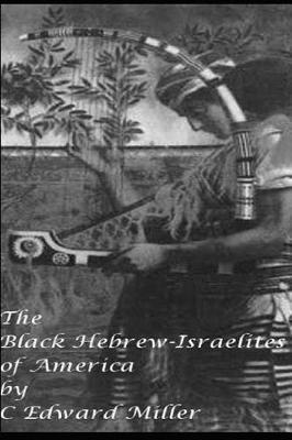 The Black Hebrew Israelites of America: Read your Bible - C. Edward Miller