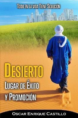 Coperta cărții 'Desierto Lugar de Éxito Y Promoción - Oscar Enrique Castillo Sabillon'