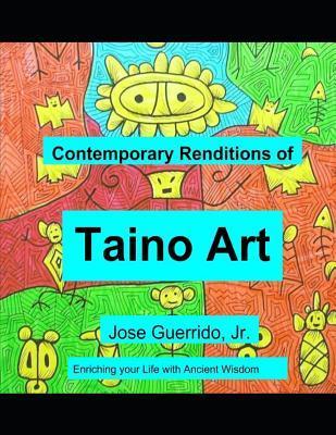 Coperta cărții 'Contemporary Renditions of Taino Art: Enriching your Life with Ancient Wisdom - Jose Guerrido'