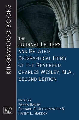 The Journal Letters and Related Biographical Items of the Reverend Charles Wesley, M.A., Second Edition - Richard P. Heitzenrater