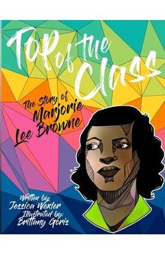Coperta cărții 'Top of the Class: The Story of Marjorie Lee Browne - Brittany Goris'