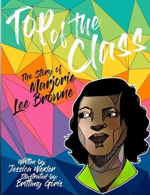 Coperta cărții 'Top of the Class: The Story of Marjorie Lee Browne - Brittany Goris'