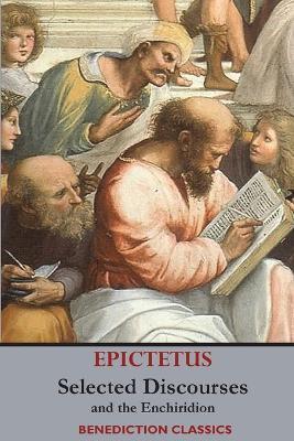 Selected Discourses of Epictetus, and the Enchiridion - Epictetus