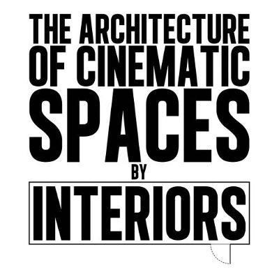 The Architecture of Cinematic Spaces: By Interiors - Armen Karaoghlanian