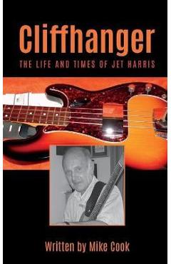 Coperta cărții 'Cliffhanger: The Life and Times of Jet Harris - Mike Cook'