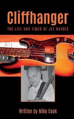 Coperta cărții 'Cliffhanger: The Life and Times of Jet Harris - Mike Cook'