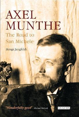 Axel Munthe: The Road to San Michele - Bengt Jangfeldt