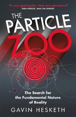 The Particle Zoo: The Search for the Fundamental Nature of Reality - Gavin Hesketh