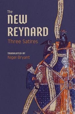 The New Reynard: Three Satires: Renart Le Bestourné, Le Couronnement de Renart, Renart Le Nouvel - Nigel Bryant