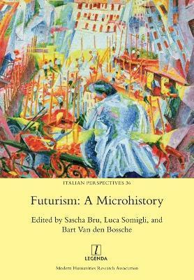 Futurism: A Microhistory - Sascha Bru