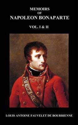 Memoirs of Napoleon Bonaparte, Volumes 1 & 2 - Louis-antoine Fauvelet De Bourrienne
