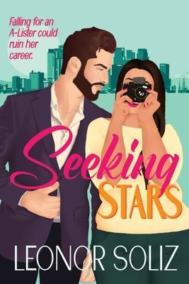 Seeking Stars: A multicultural celebrity romance - Leonor Soliz