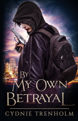 By My Own Betrayal - Cydnie Trenholm
