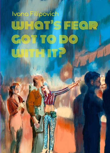 What's Fear Got to Do with It? - Ivana Filipovich