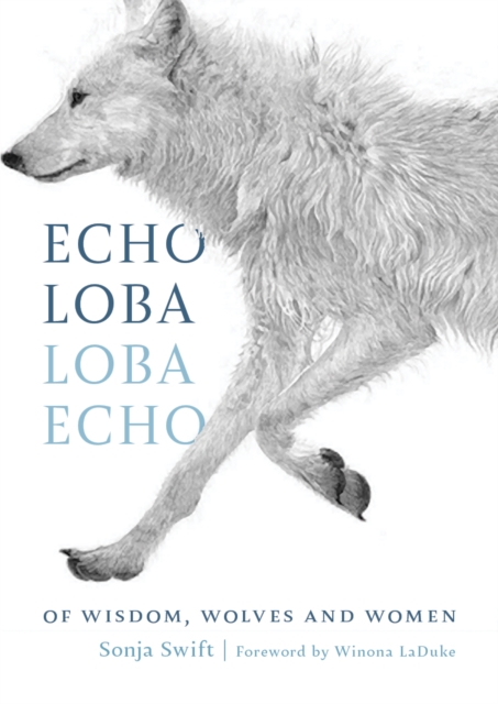 Echo Loba, Loba Echo: Of Wisdom, Wolves and Women - Sonja Swift