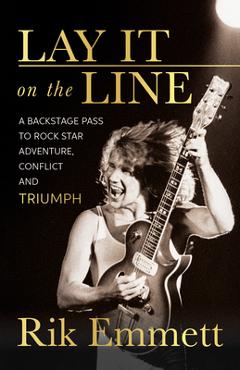 Poza produsului Lay It on the Line: A Backstage Pass to Rock Star Adventure, Conflict and Triumph - Rik Emmett
