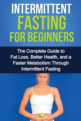 Coperta cărții 'Intermittent Fasting For Beginners: The complete guide to fat loss, better health, and a faster metabolism through'