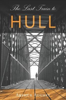 The Last Train to Hull - Arthur Aughey
