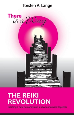 There is a Way: The Reiki Revolution - Torsten A. Lange