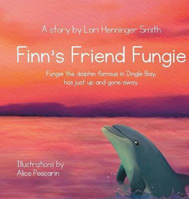 Finn's Friend Fungie: Fungie the dolphin famous in Dingle Bay has just up and gone away. - Lori Henninger Smith
