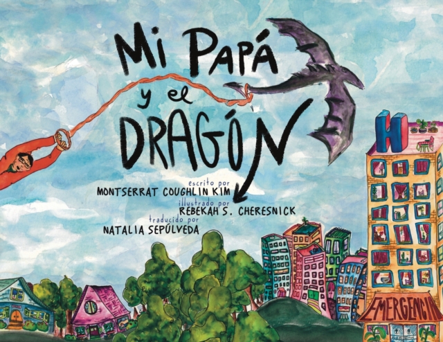 Mi Papá y el Dragón (Spanish Translation): Crecer con un padre que tiene cáncer (Growing up with a parent who has cancer) - Montserrat Coughlin Kim
