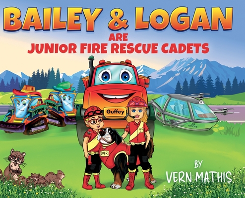 Bailey & Logan are Junior Fire Rescue Cadets: First Rescue - Vern Mathis