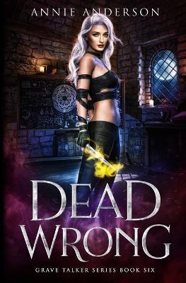 Dead Wrong: Arcane Souls World - Annie Anderson