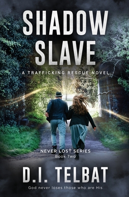 Shadow Slave: A Trafficking Rescue Novel - D. I. Telbat
