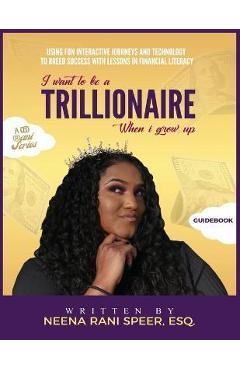 Coperta cărții 'I Want To Be A Trillionaire When I Grow Up: Guidebook - Neena Speer'