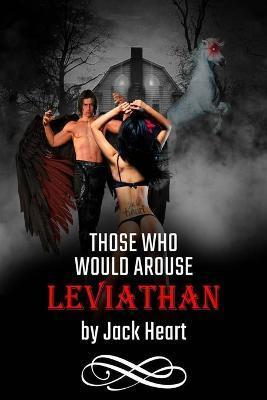 Those Who Would Arouse Leviathan: Memoir of an awakening god - Jack Heart