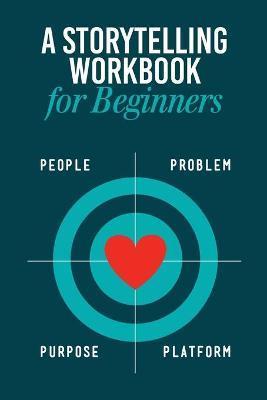 Storytelling Workbook for Beginners: A Workbook to Brainstorm, Practice, and Create 100 Stories - B. Rain Bennett