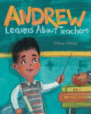 Andrew Learns about Teachers - Tiffany Obeng