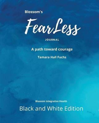 Blossom's FearLess Journal: A Path Toward Courage - Tamara Hall Fuchs